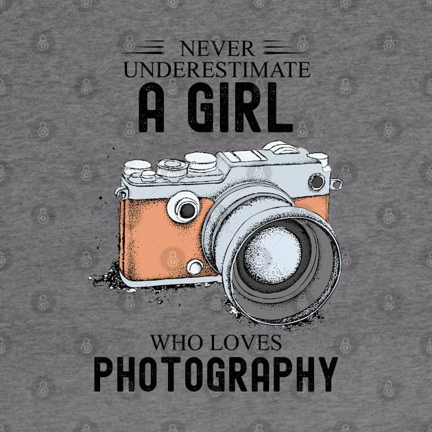 Never underestimate a girl who loves photography by Debby Gift Store